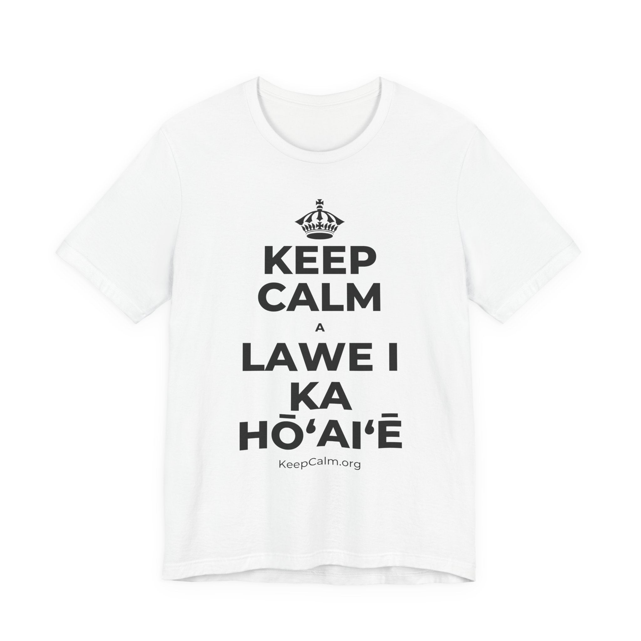 KEEP CALM A LAWE I KA HŌʻAIʻĒ T-Shirt (White–Asphalt)