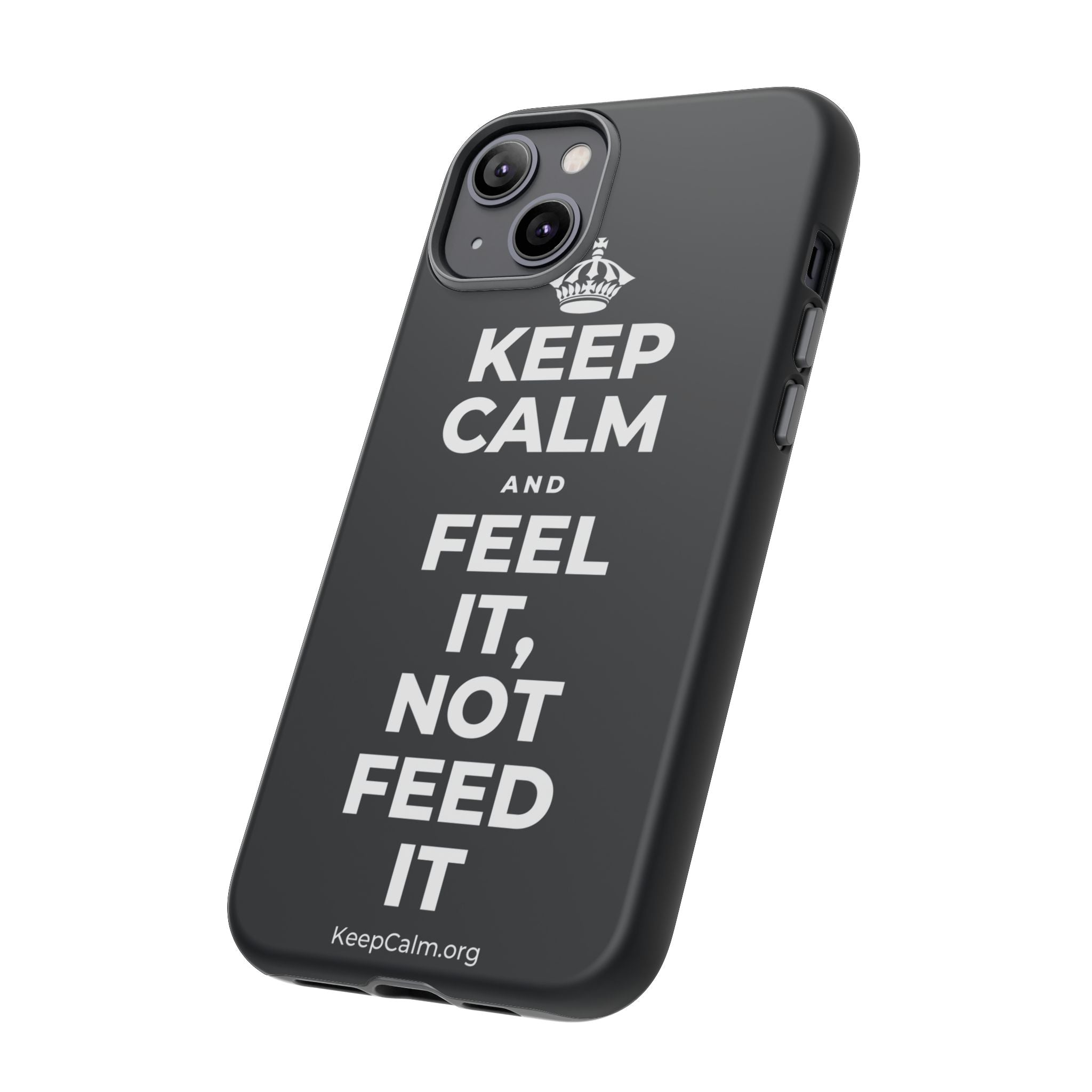KEEP CALM AND FEEL IT, NOT FEED IT Phone Case (Dark)