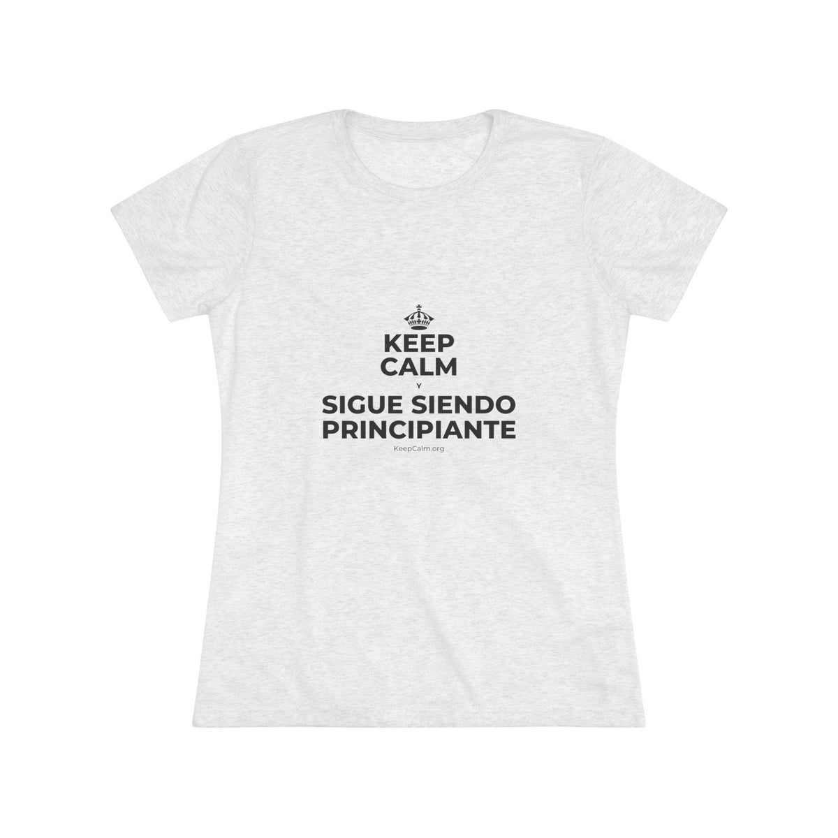 KEEP CALM Y SIGUE SIENDO PRINCIPIANTE Women's Tri-Blend Tee