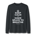 KEEP CALM AND MAKE SPACE TO BREATHE Long Sleeve Tee