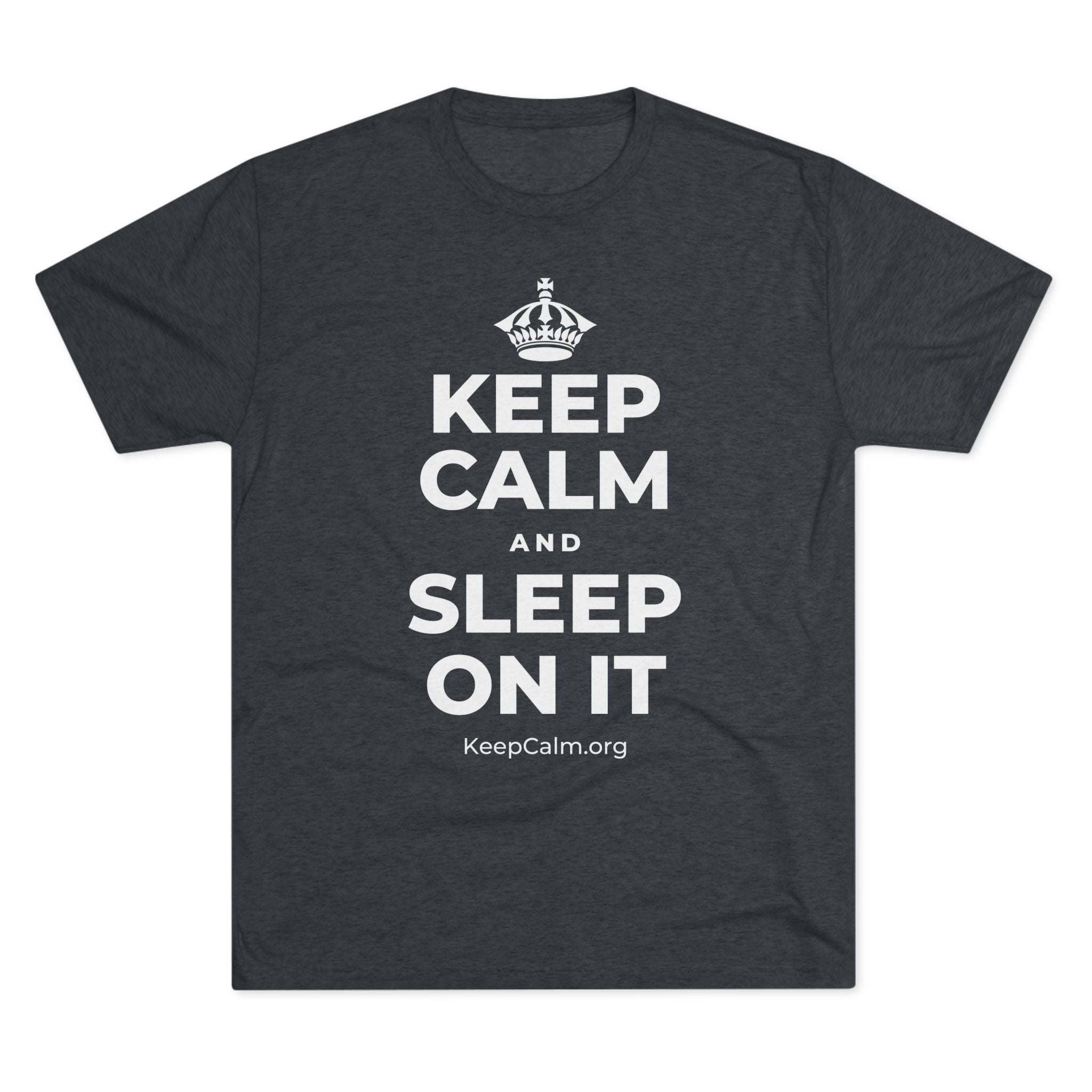 KEEP CALM AND SLEEP ON IT Tri-Blend Tee