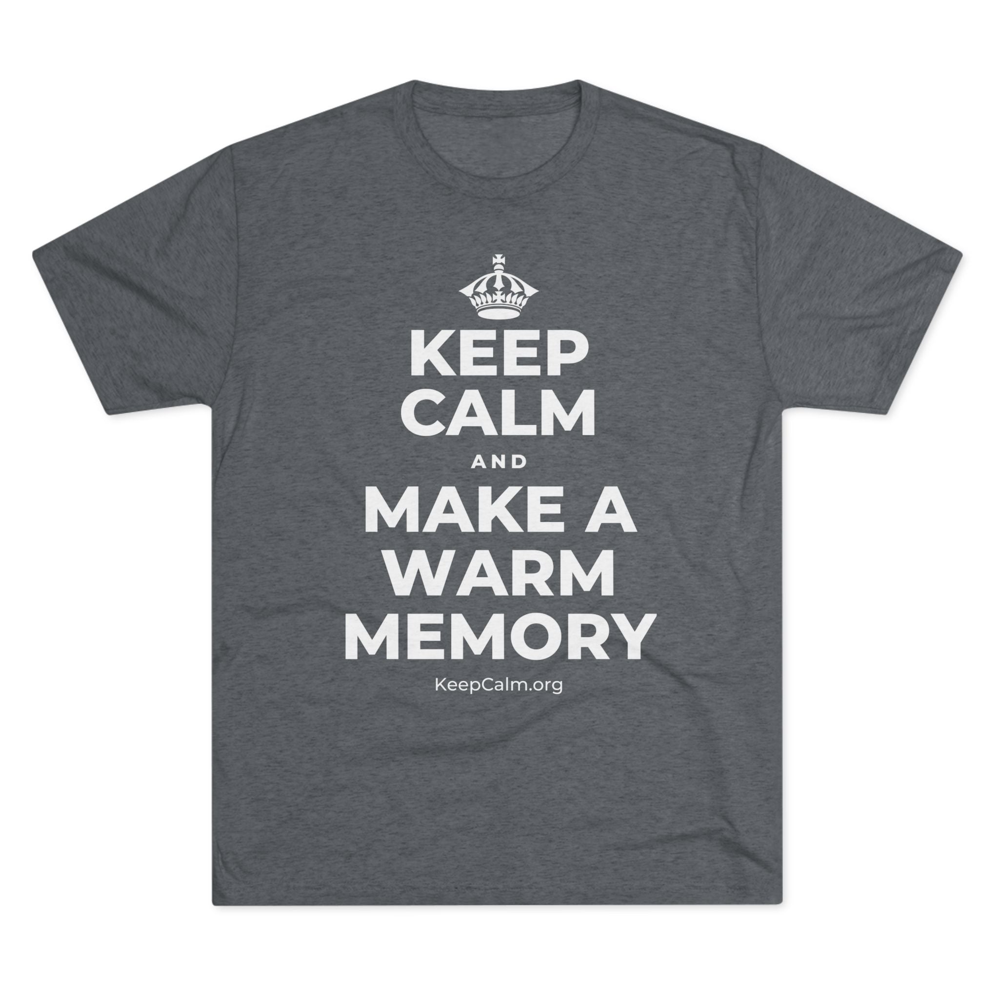 KEEP CALM AND MAKE A WARM MEMORY Tri-Blend Tee