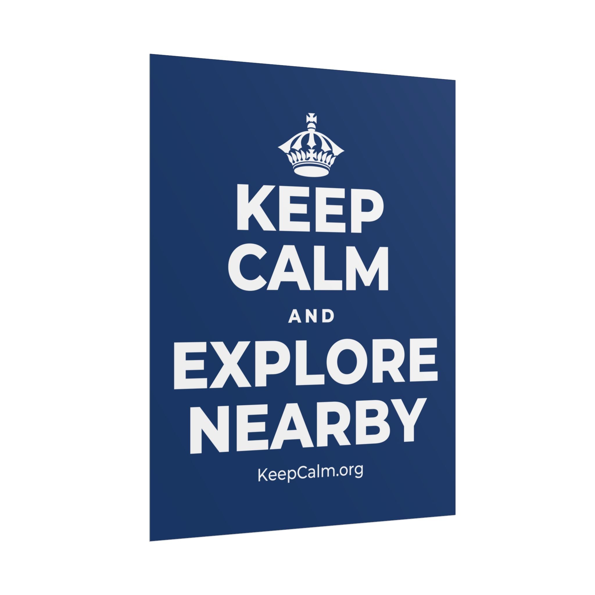 KEEP CALM AND EXPLORE NEARBY Poster