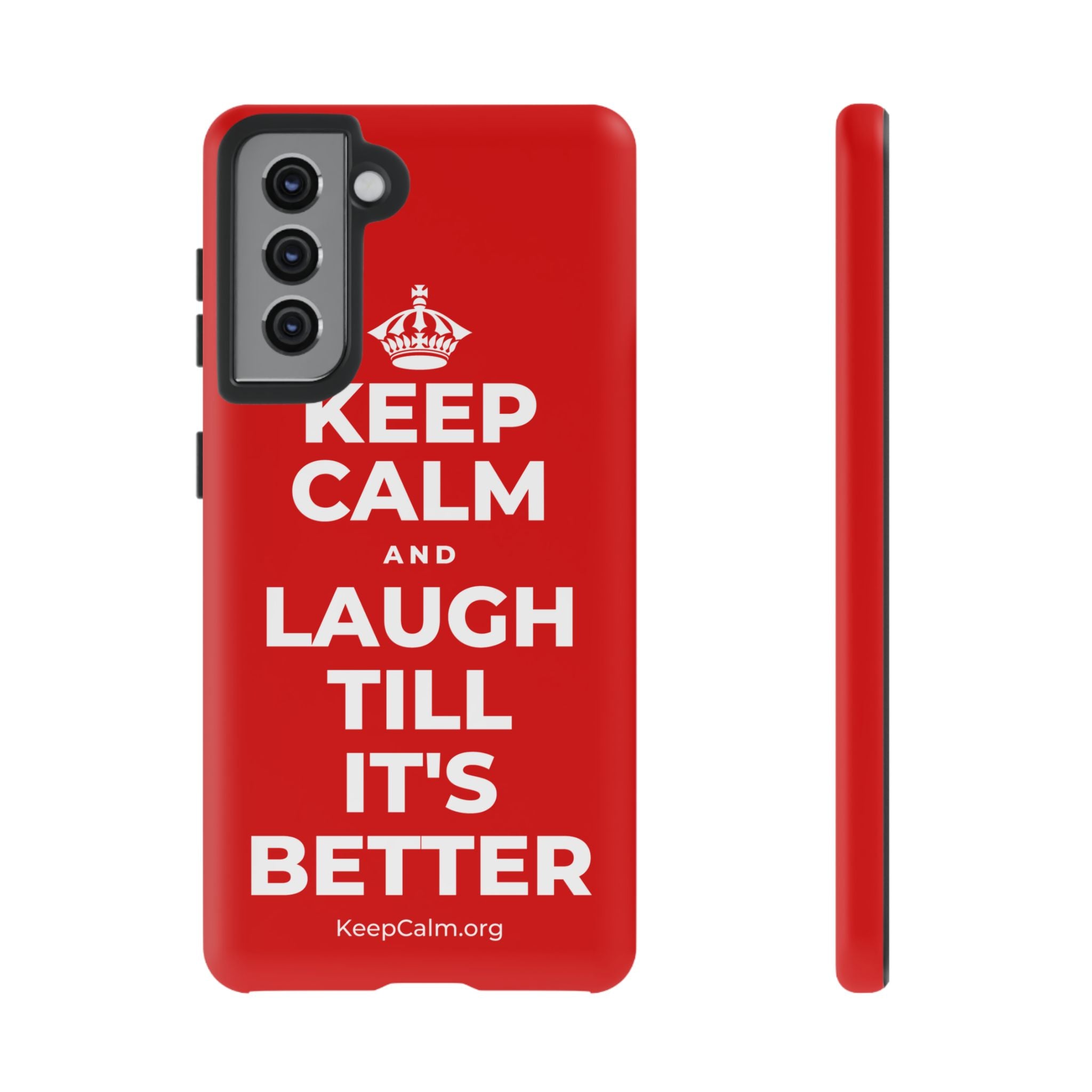 KEEP CALM AND LAUGH TILL IT'S BETTER Phone Case