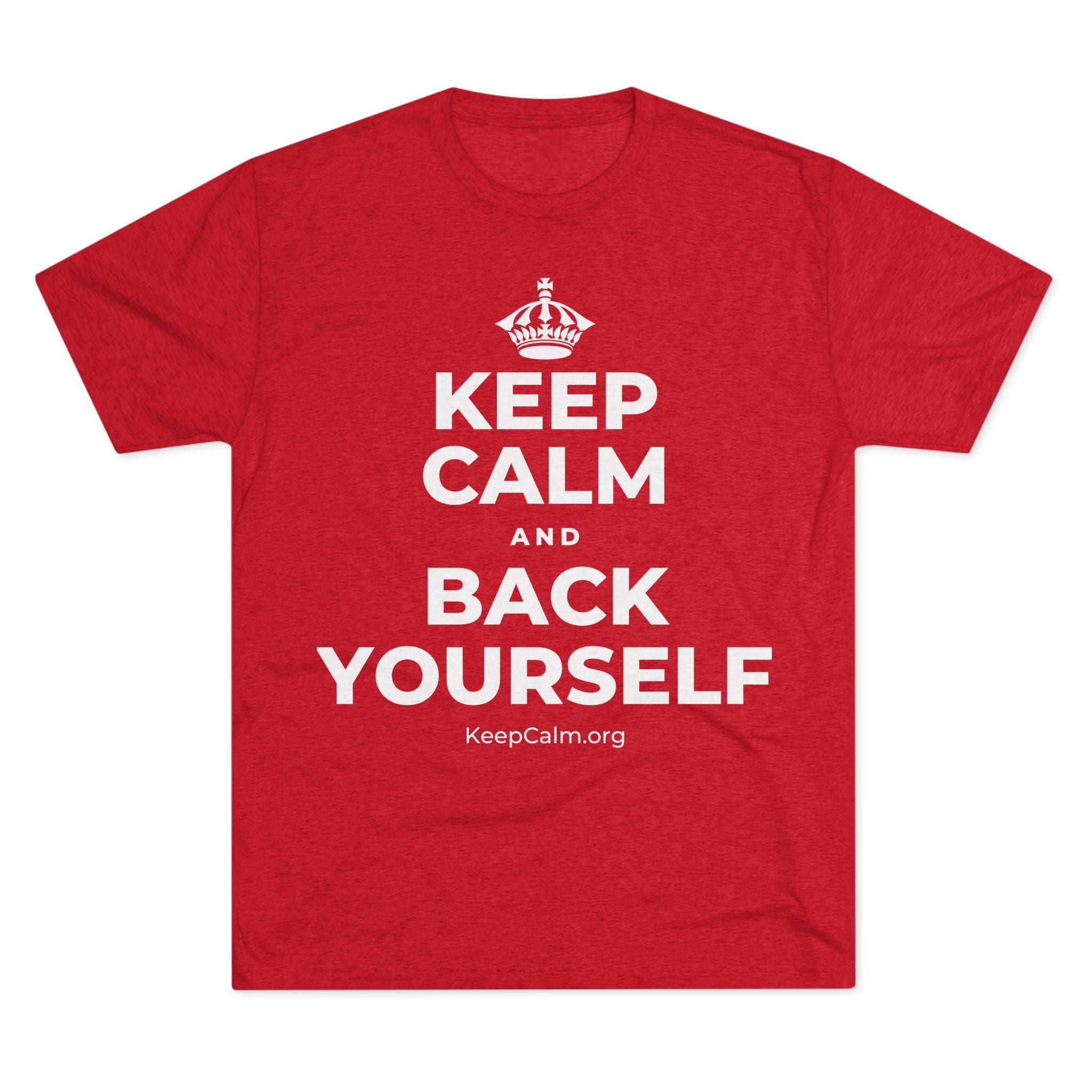 KEEP CALM AND BACK YOURSELF Tri-Blend Tee