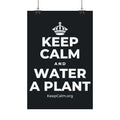 KEEP CALM AND WATER A PLANT Satin Poster (Dark)