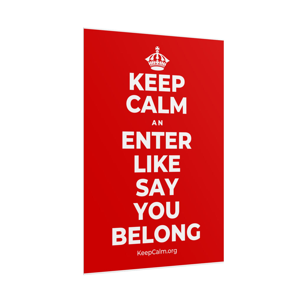 KEEP CALM AN ENTER LIKE SAY YOU BELONG Poster