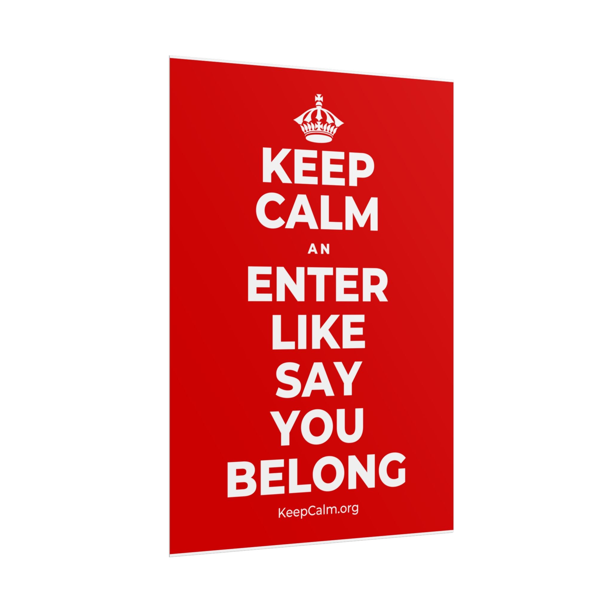 KEEP CALM AN ENTER LIKE SAY YOU BELONG Poster