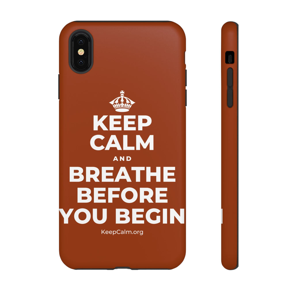 KEEP CALM AND BREATHE BEFORE YOU BEGIN Phone Case
