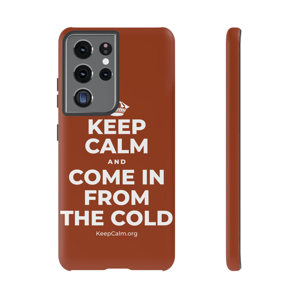 KEEP CALM AND COME IN FROM THE COLD Phone Case