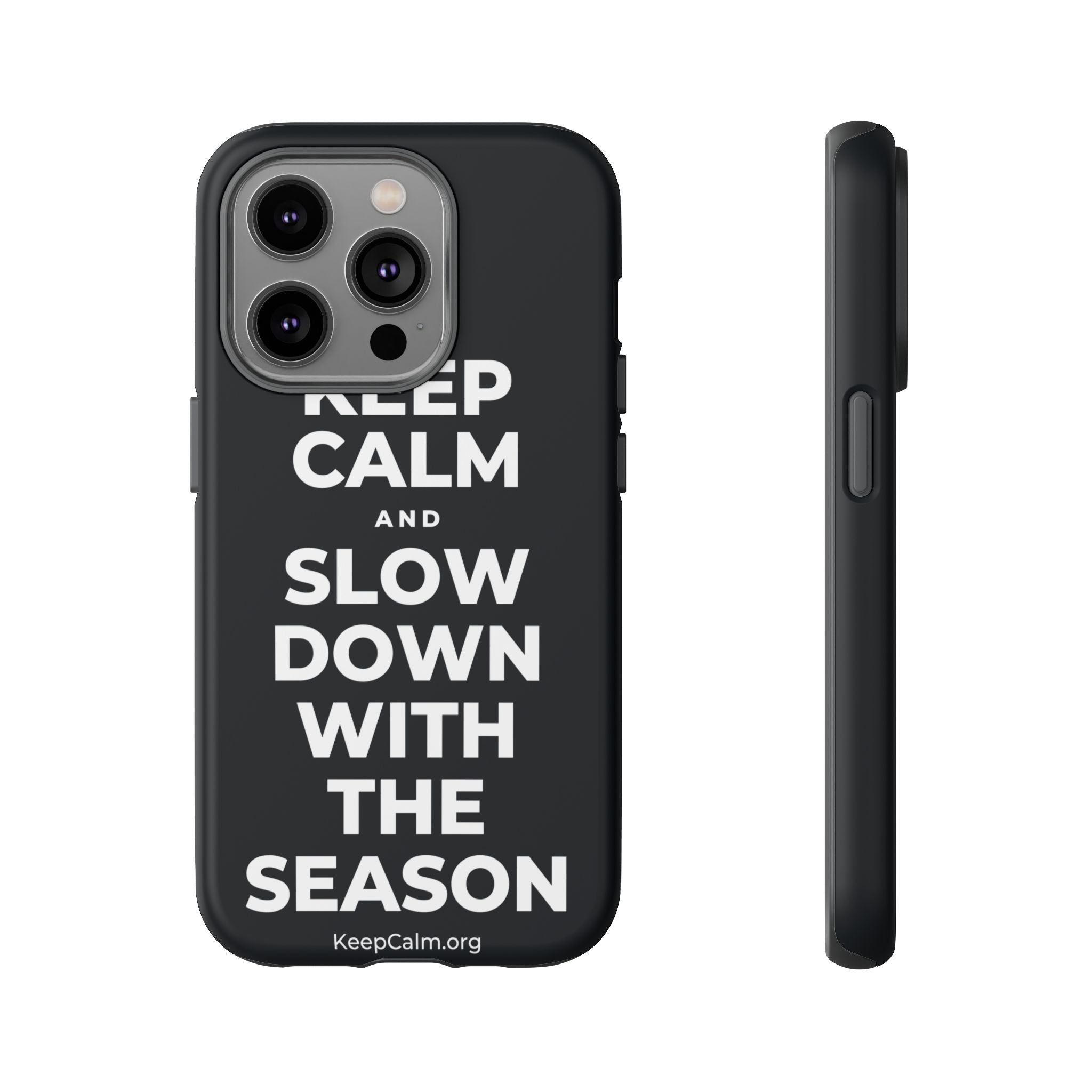 KEEP CALM AND SLOW DOWN WITH THE SEASON Phone Case (Dark)