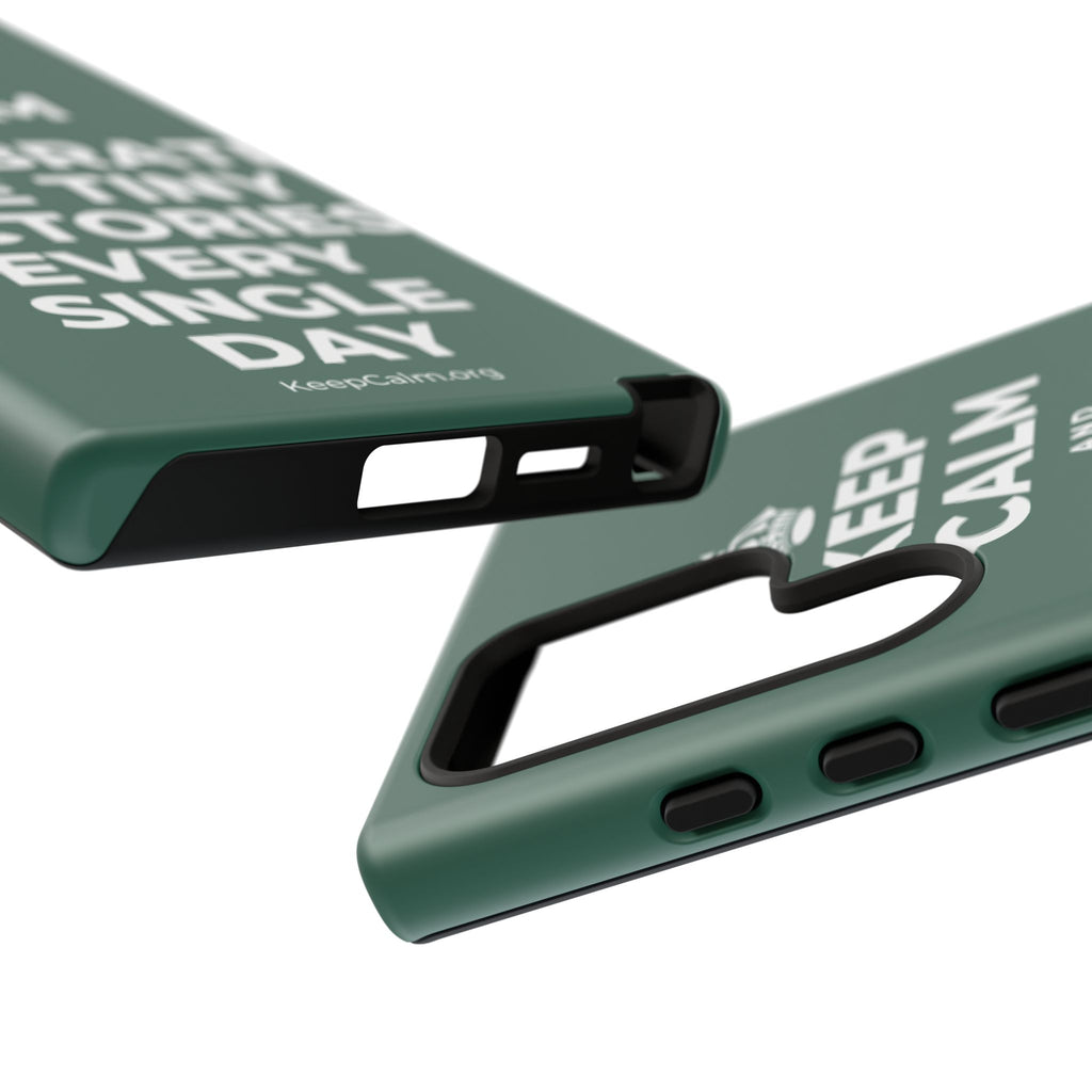 KEEP CALM AND CELEBRATE THE TINY VICTORIES EVERY SINGLE DAY Phone Case