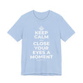 KEEP CALM AND CLOSE YOUR EYES A MOMENT T-Shirt (Baby Blue–Silver)