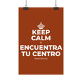 KEEP CALM Y ENCUENTRA TU CENTRO Satin Poster
