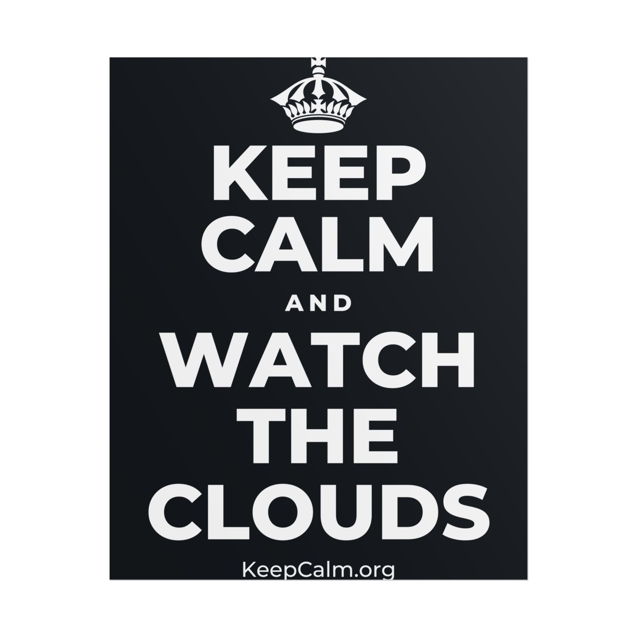 KEEP CALM AND WATCH THE CLOUDS Poster (Dark)