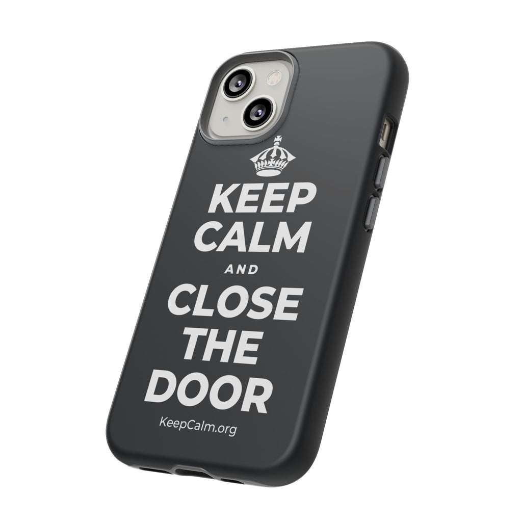 KEEP CALM AND CLOSE THE DOOR Phone Case (Dark)
