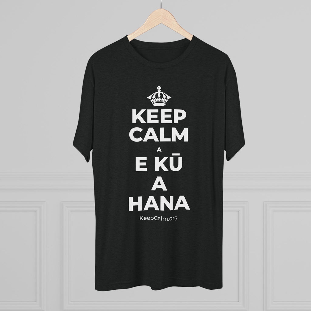 KEEP CALM A E KŪ A HANA Tri-Blend Tee