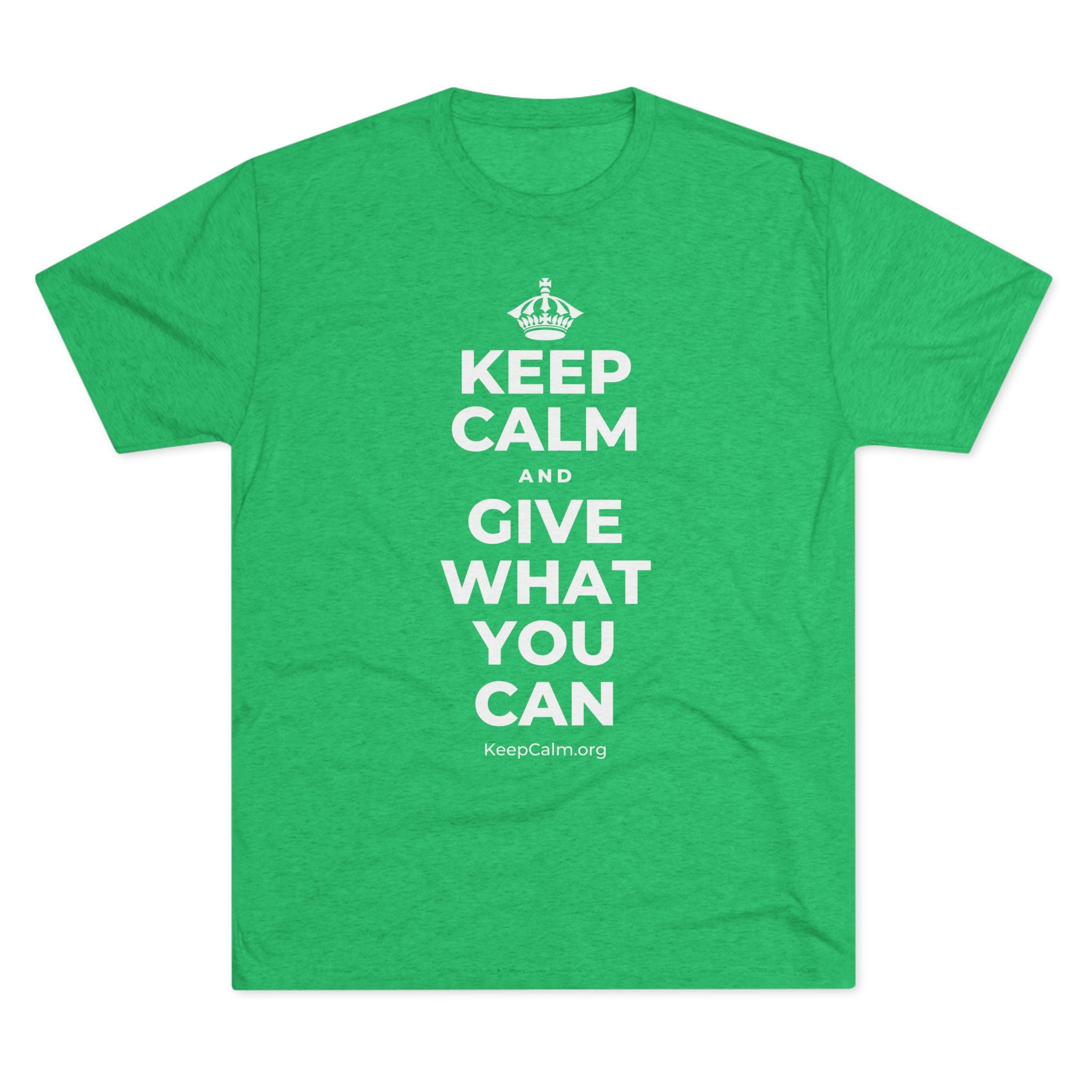 KEEP CALM AND GIVE WHAT YOU CAN Tri-Blend Tee