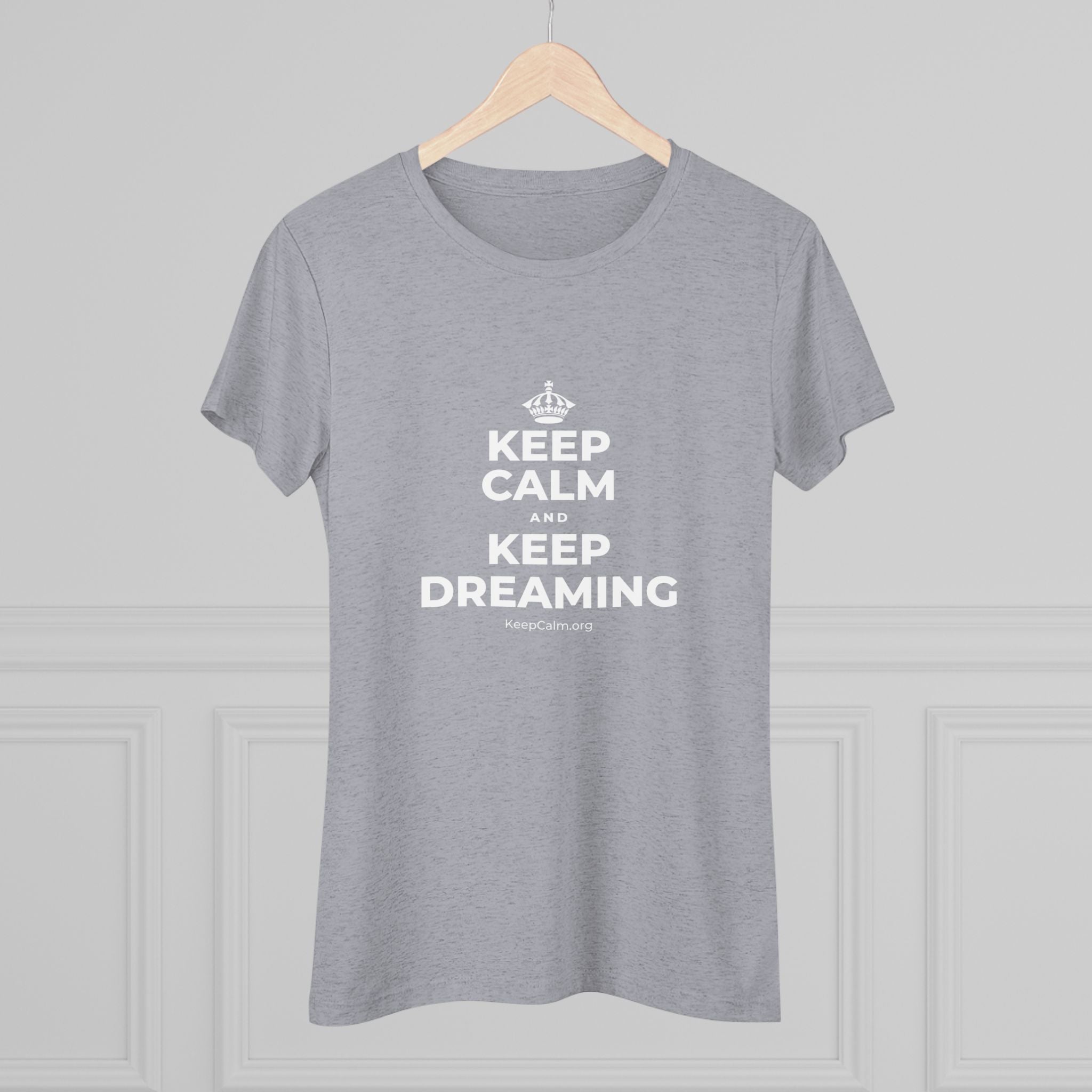 KEEP CALM AND KEEP DREAMING Women's Tri-Blend Tee