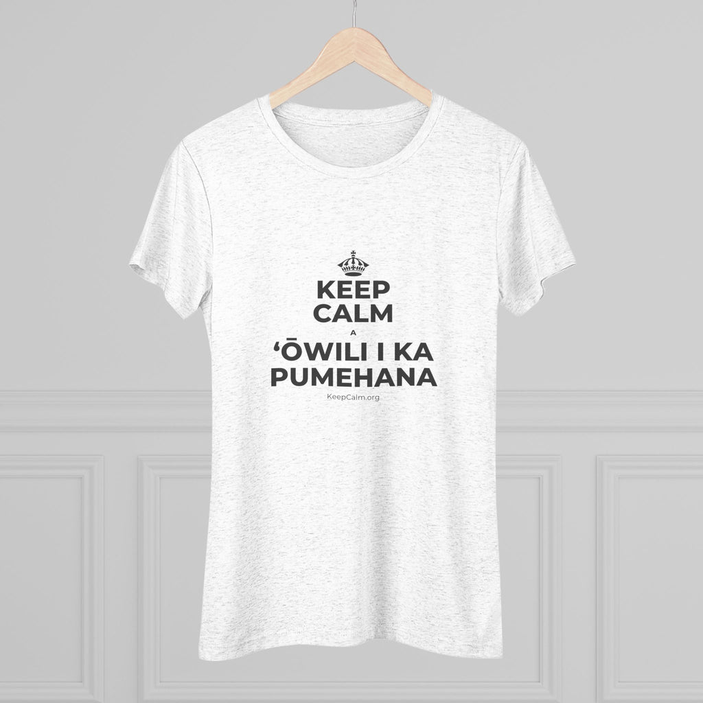 KEEP CALM A ʻŌWILI I KA PUMEHANA Women's Tri-Blend Tee