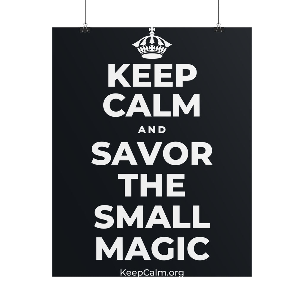 KEEP CALM AND SAVOR THE SMALL MAGIC Poster (Dark)