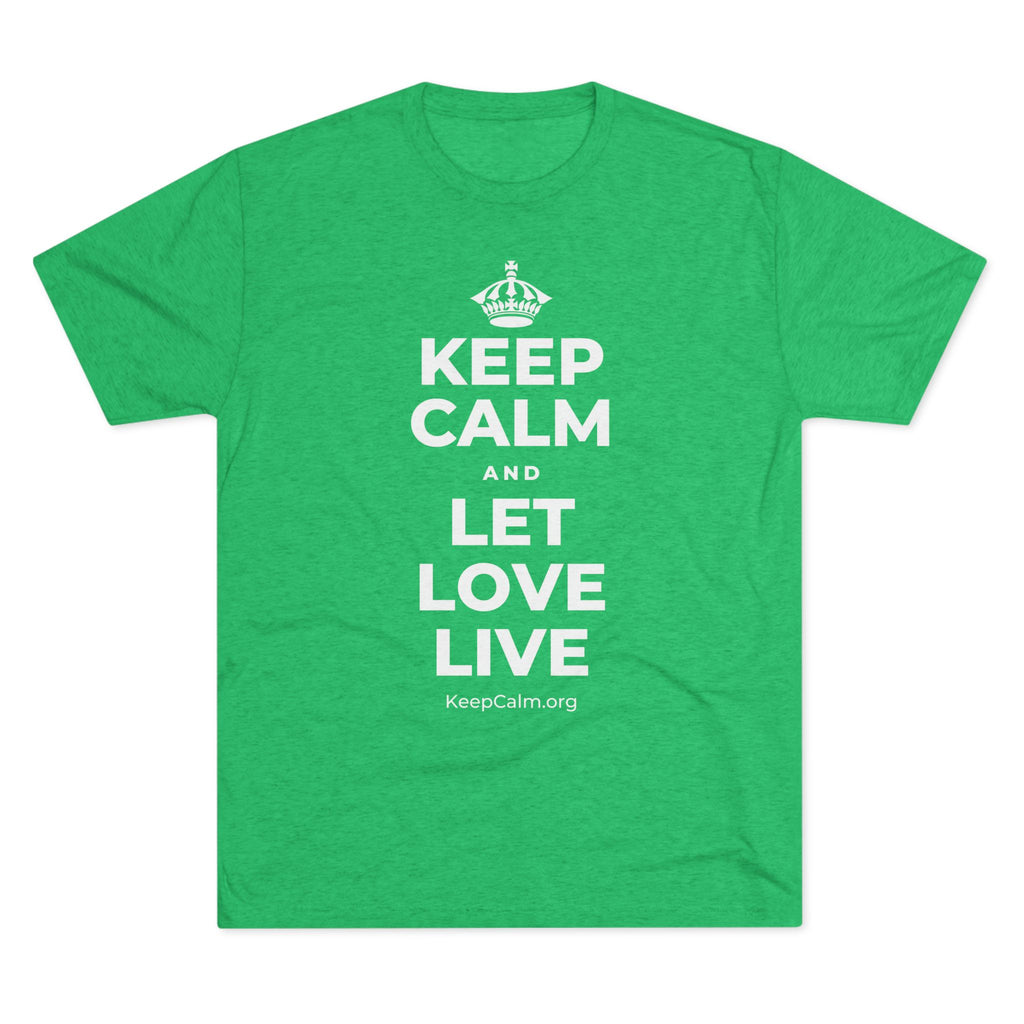 KEEP CALM AND LET LOVE LIVE Tri-Blend Tee