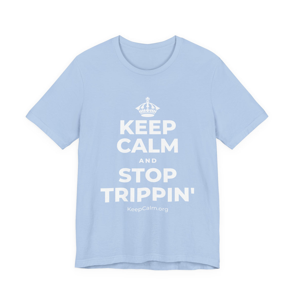 KEEP CALM AND STOP TRIPPIN' T-Shirt (Baby Blue–Silver)