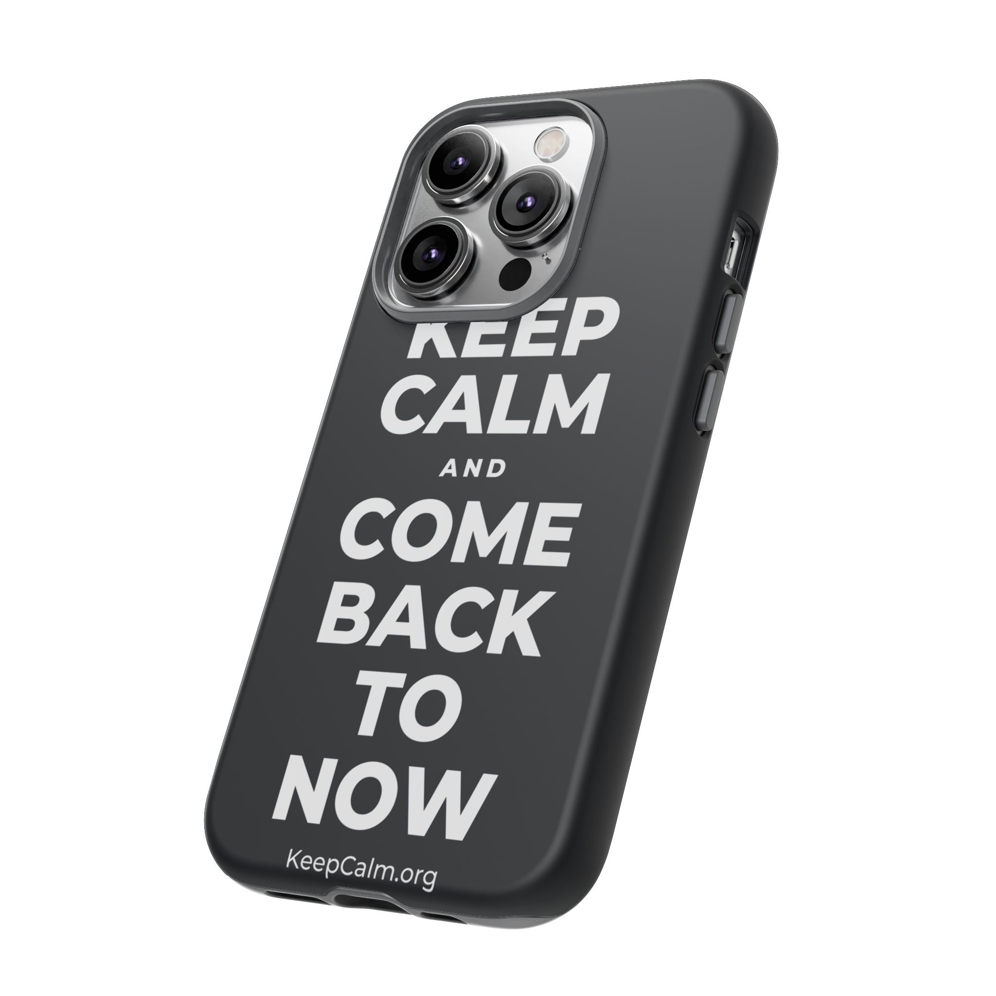 KEEP CALM AND COME BACK TO NOW Phone Case (Dark)