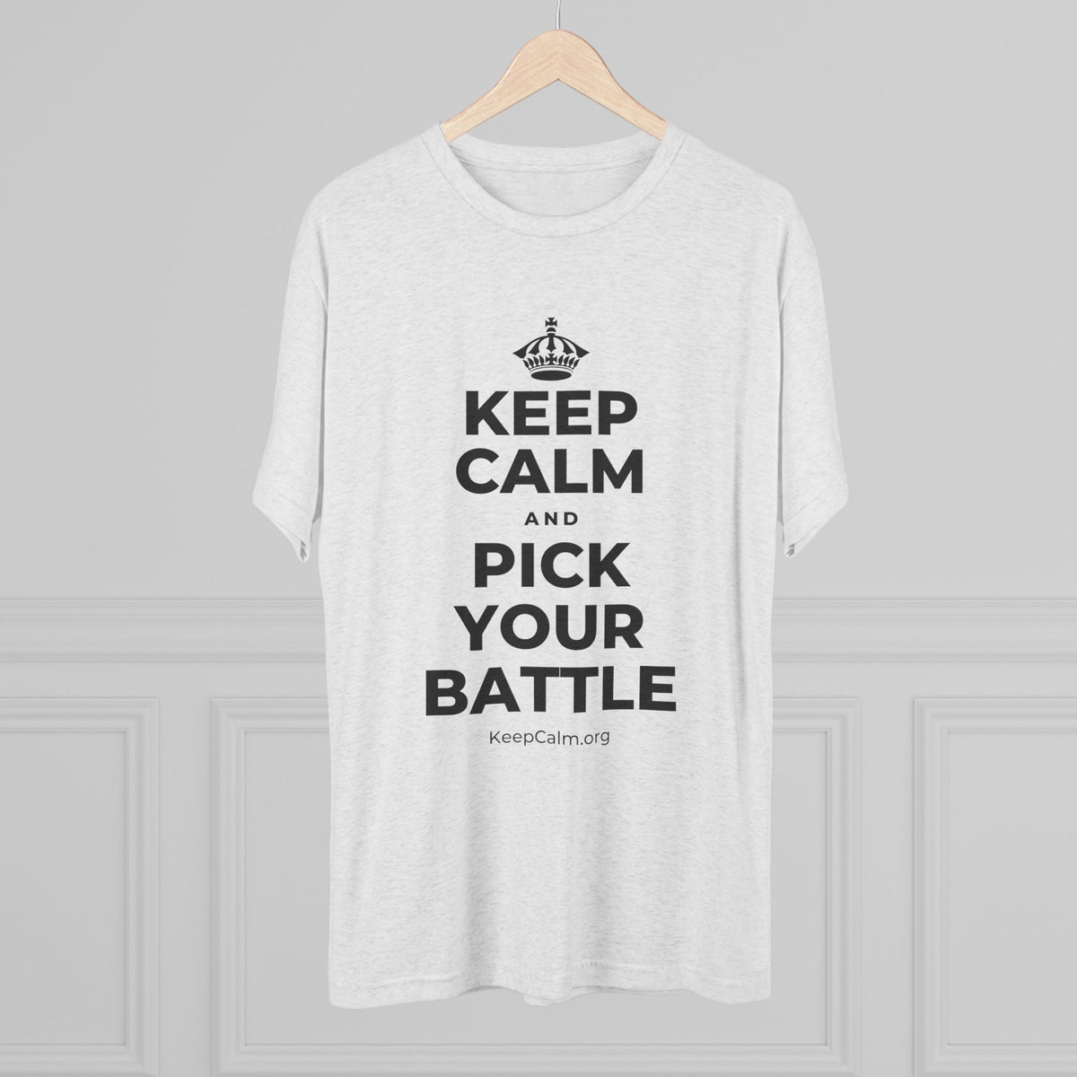 KEEP CALM AND PICK YOUR BATTLE Tri-Blend Tee
