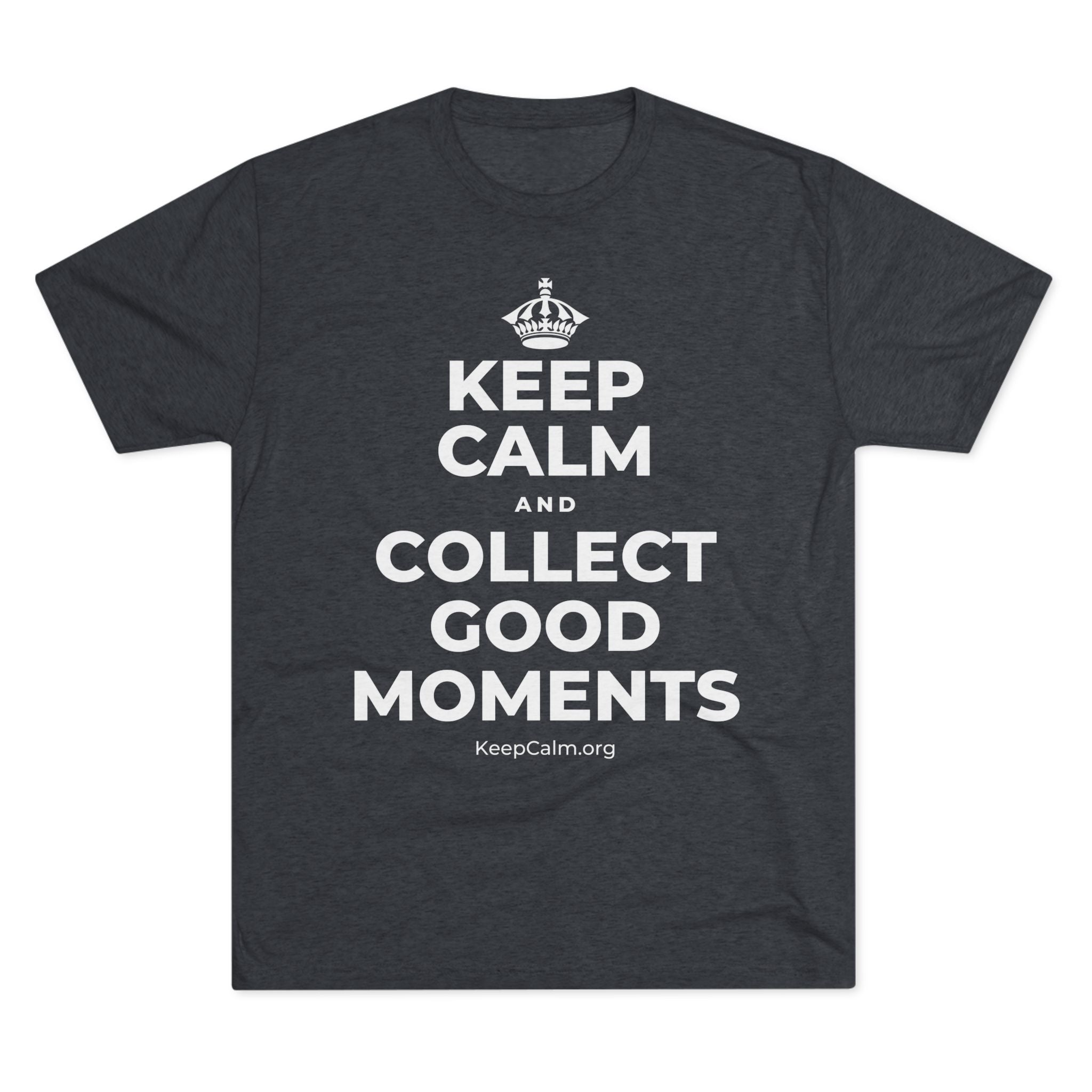KEEP CALM AND COLLECT GOOD MOMENTS Tri-Blend Tee