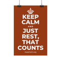KEEP CALM AND JUST REST, THAT COUNTS Satin Poster