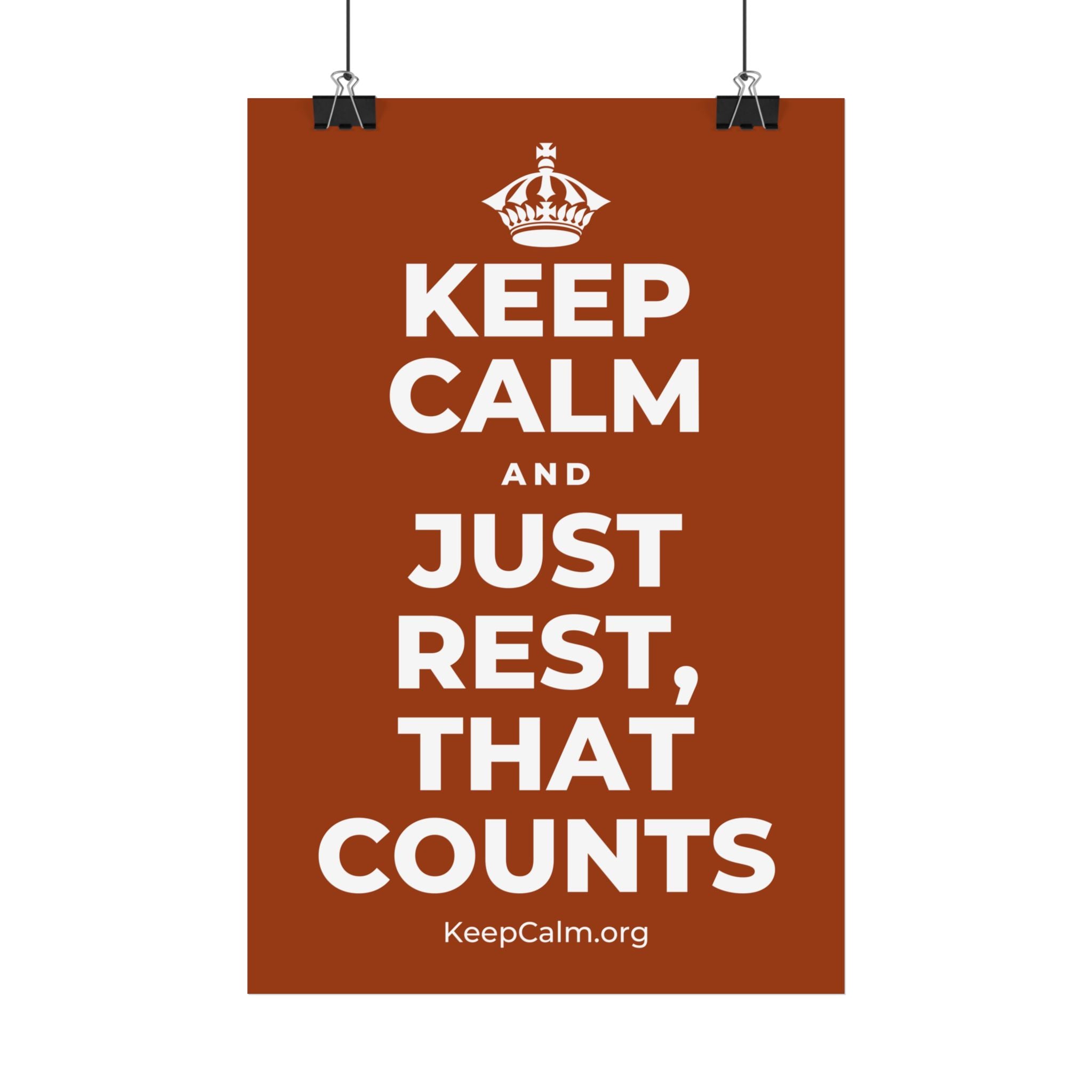 KEEP CALM AND JUST REST, THAT COUNTS Satin Poster