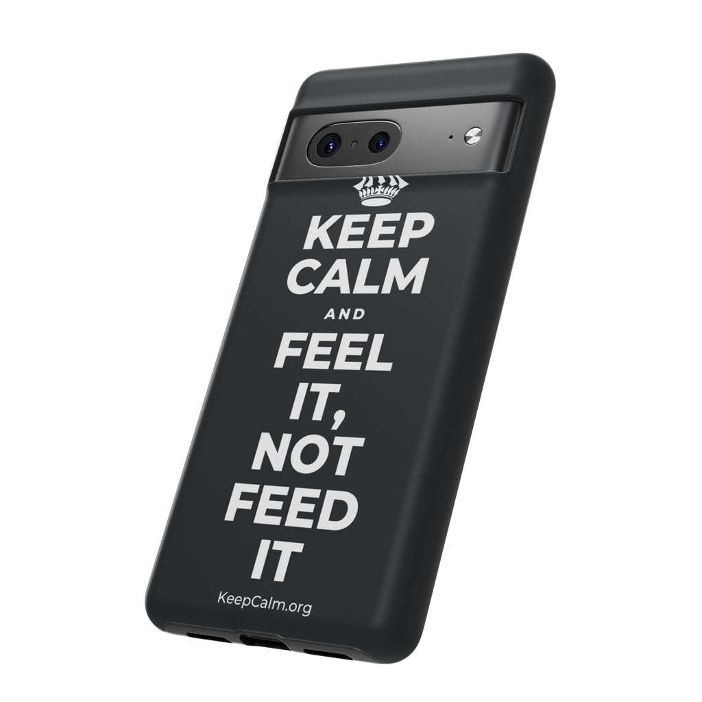 KEEP CALM AND FEEL IT, NOT FEED IT Phone Case (Dark)