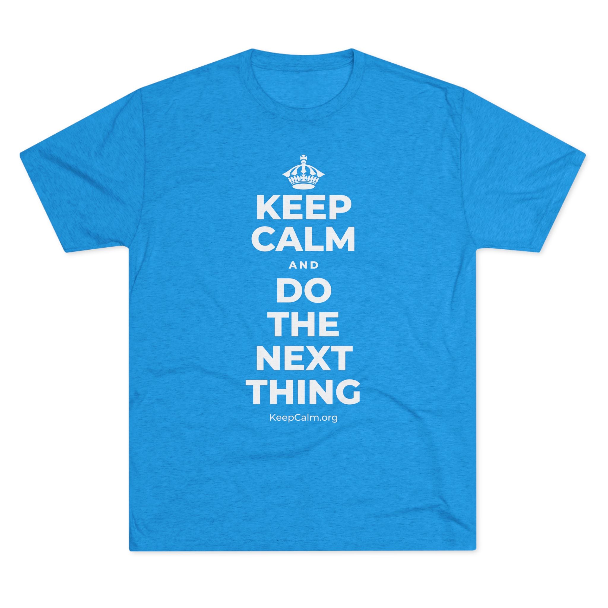 KEEP CALM AND DO THE NEXT THING Tri-Blend Tee