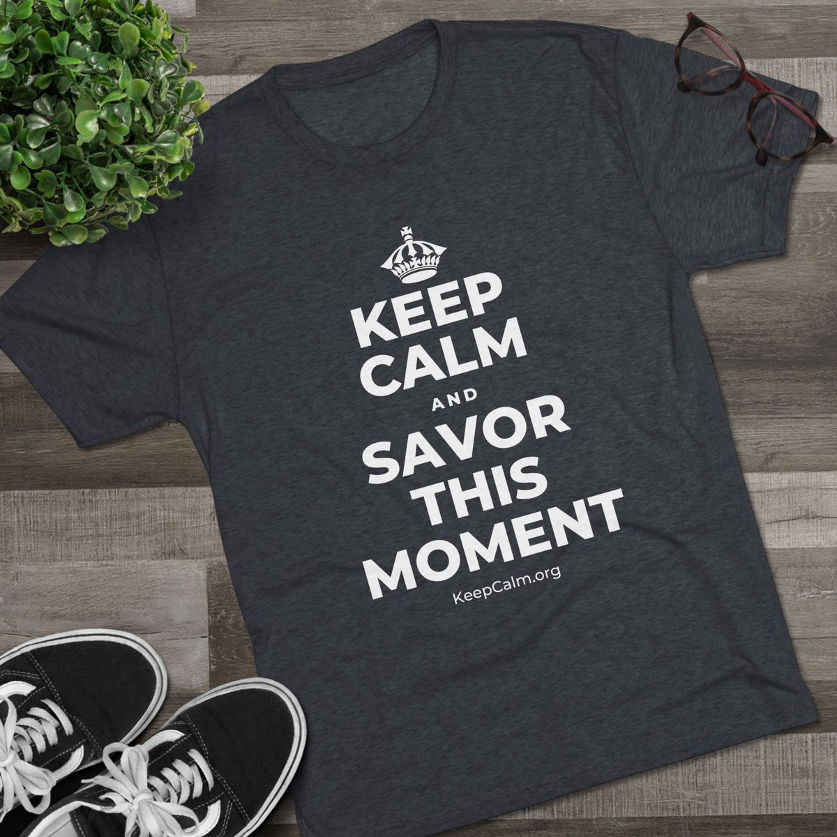 KEEP CALM AND SAVOR THIS MOMENT Tri-Blend Tee