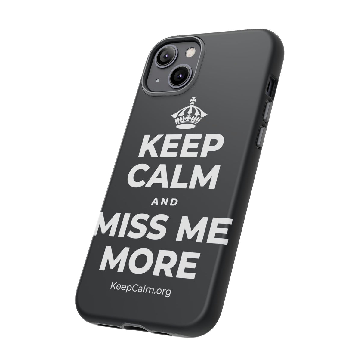 KEEP CALM AND MISS ME MORE Phone Case (Dark)