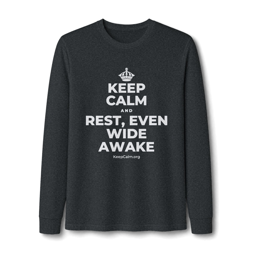 KEEP CALM AND REST, EVEN WIDE AWAKE Long Sleeve Tee