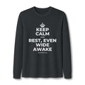 KEEP CALM AND REST, EVEN WIDE AWAKE Long Sleeve Tee