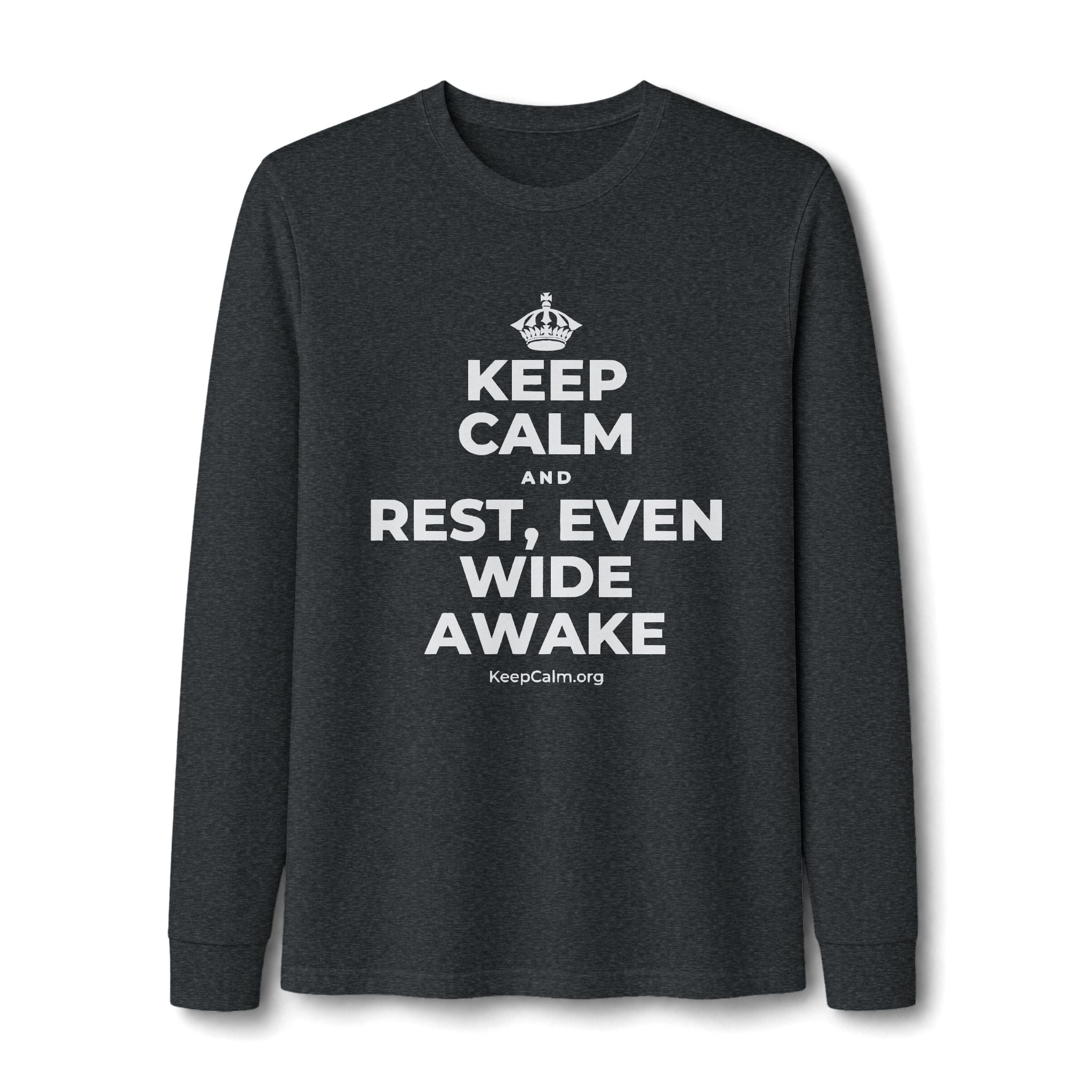 KEEP CALM AND REST, EVEN WIDE AWAKE Long Sleeve Tee