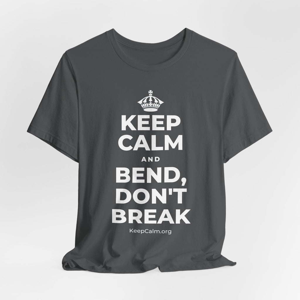 KEEP CALM AND BEND, DON'T BREAK T-Shirt (White–Asphalt)