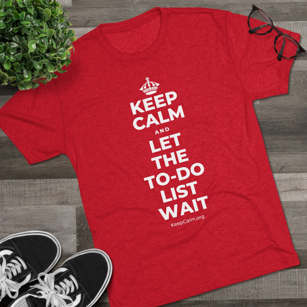 KEEP CALM AND LET THE TO-DO LIST WAIT Tri-Blend Tee