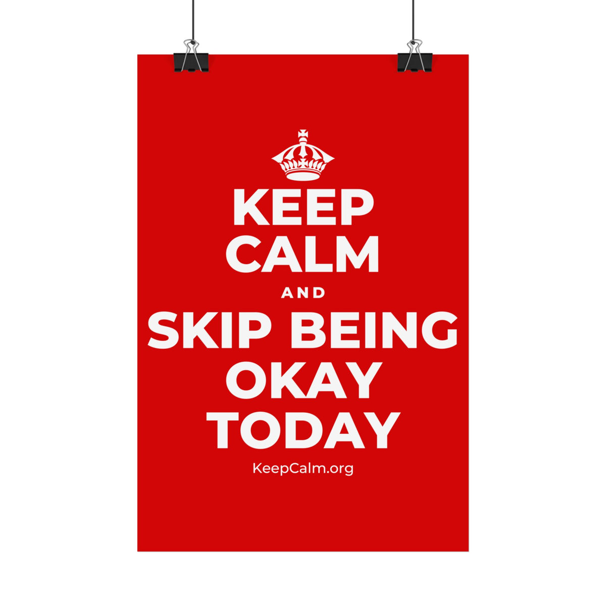 KEEP CALM AND SKIP BEING OKAY TODAY Satin Poster