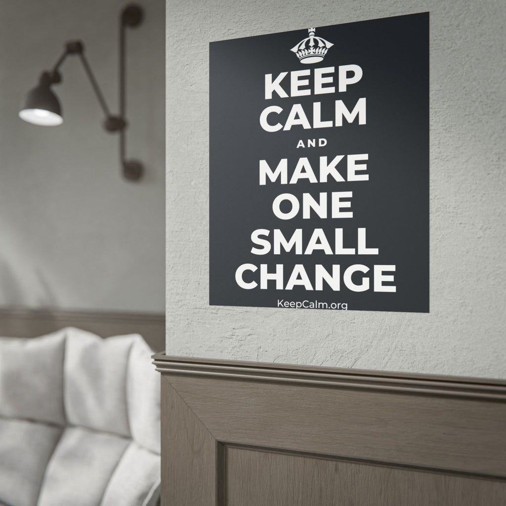 KEEP CALM AND MAKE ONE SMALL CHANGE Poster (Dark)