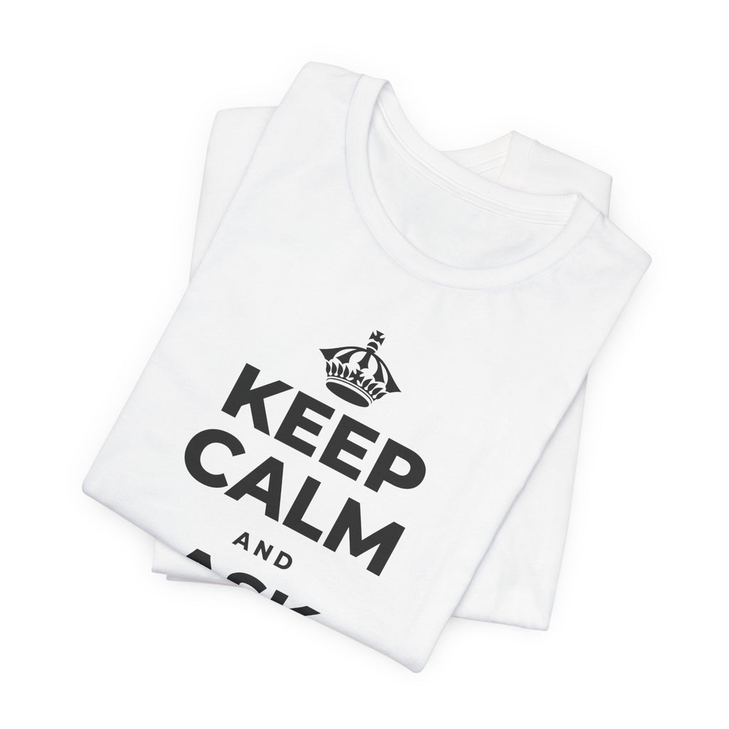 KEEP CALM AND ASK FOR HELP T-Shirt (White–Asphalt)
