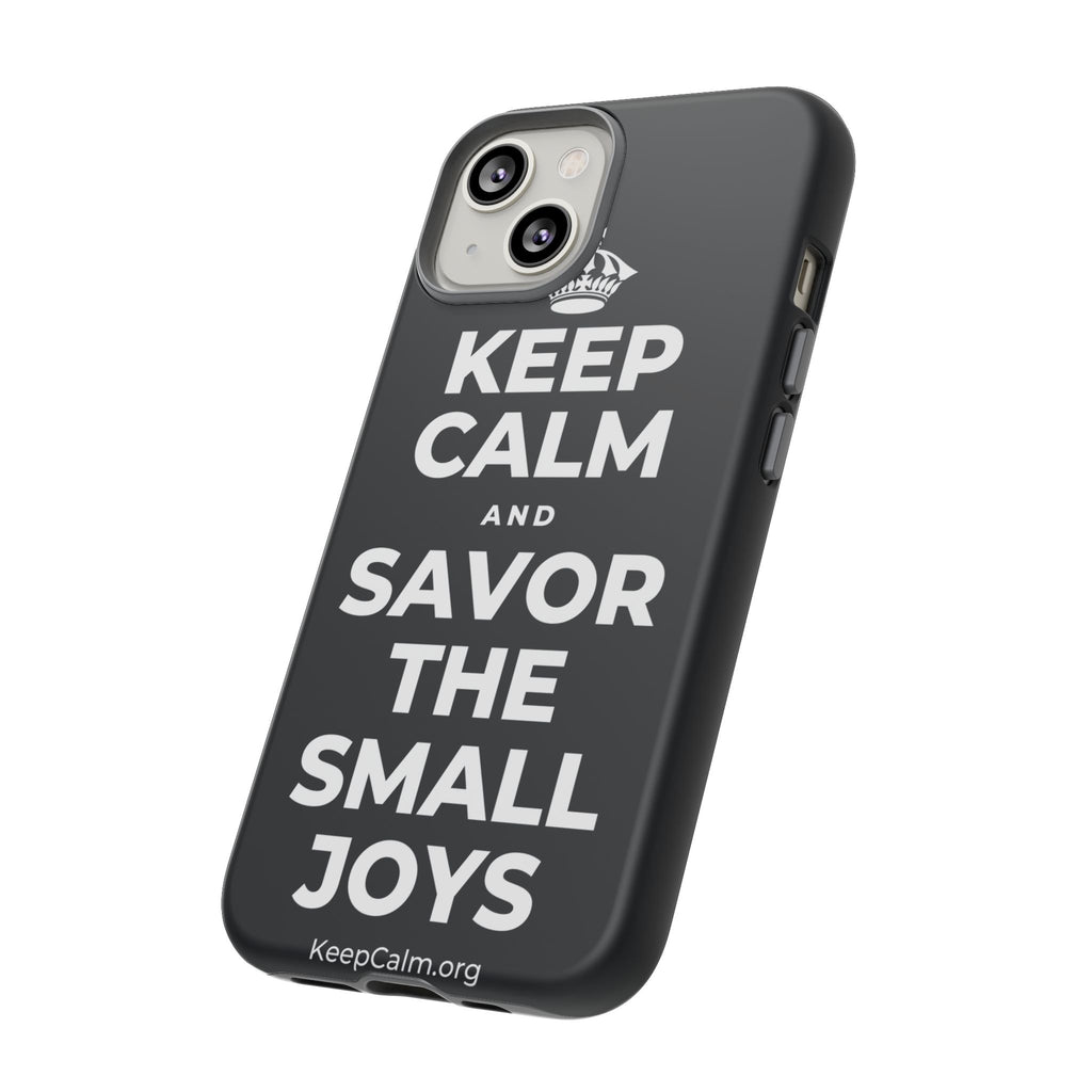 KEEP CALM AND SAVOR THE SMALL JOYS Phone Case (Dark)