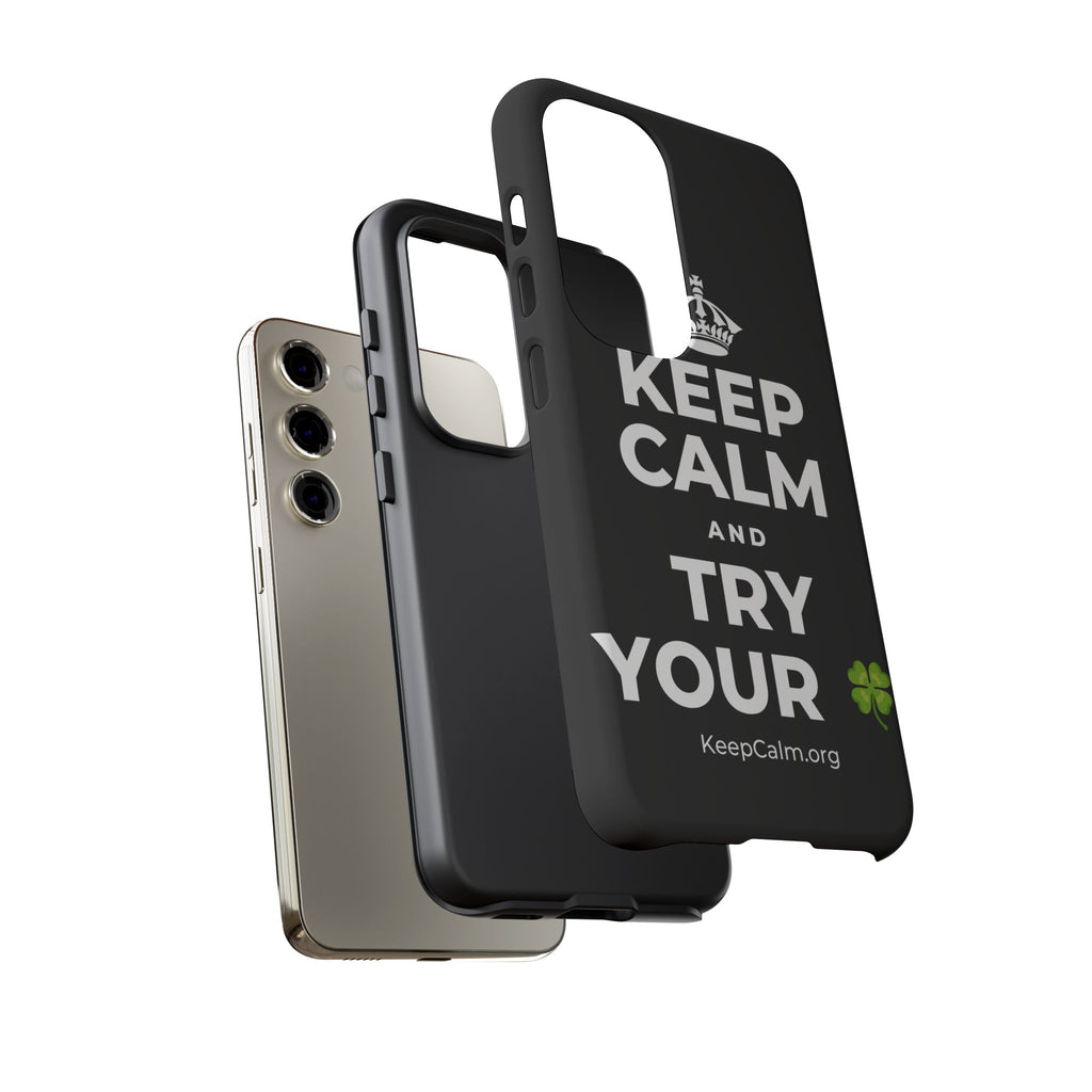 KEEP CALM AND TRY YOUR 🍀 Phone Case
