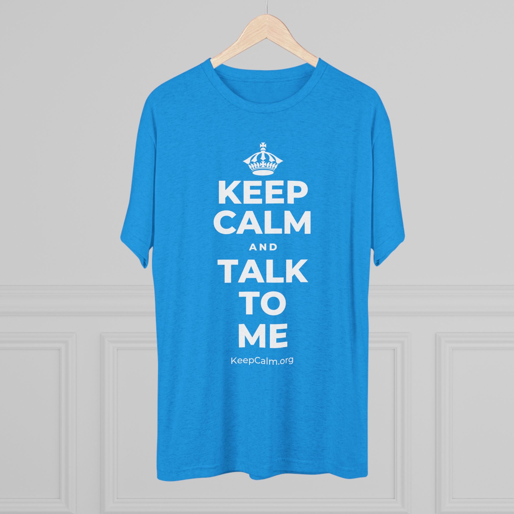KEEP CALM AND TALK TO ME Tri-Blend Tee
