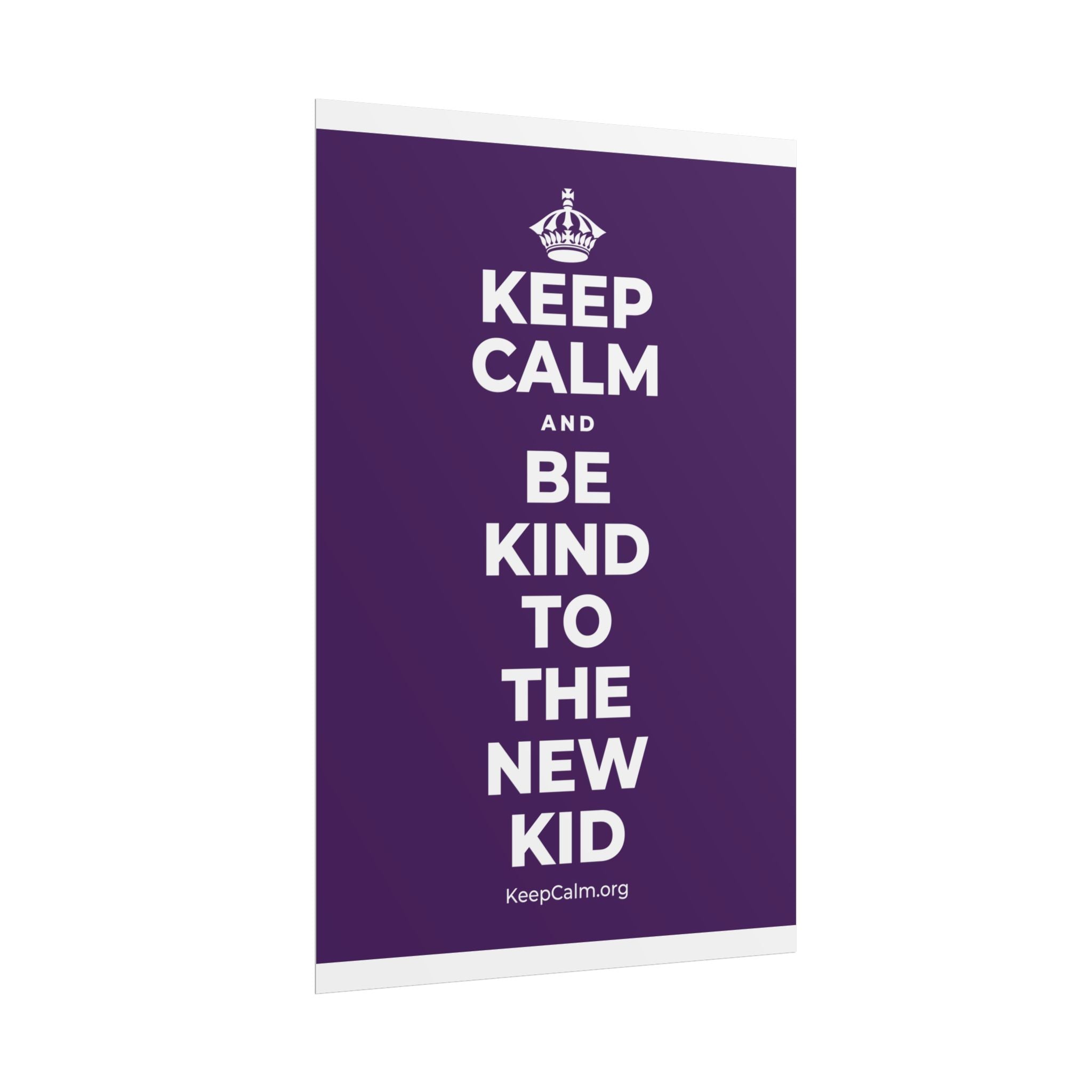 KEEP CALM AND BE KIND TO THE NEW KID Poster