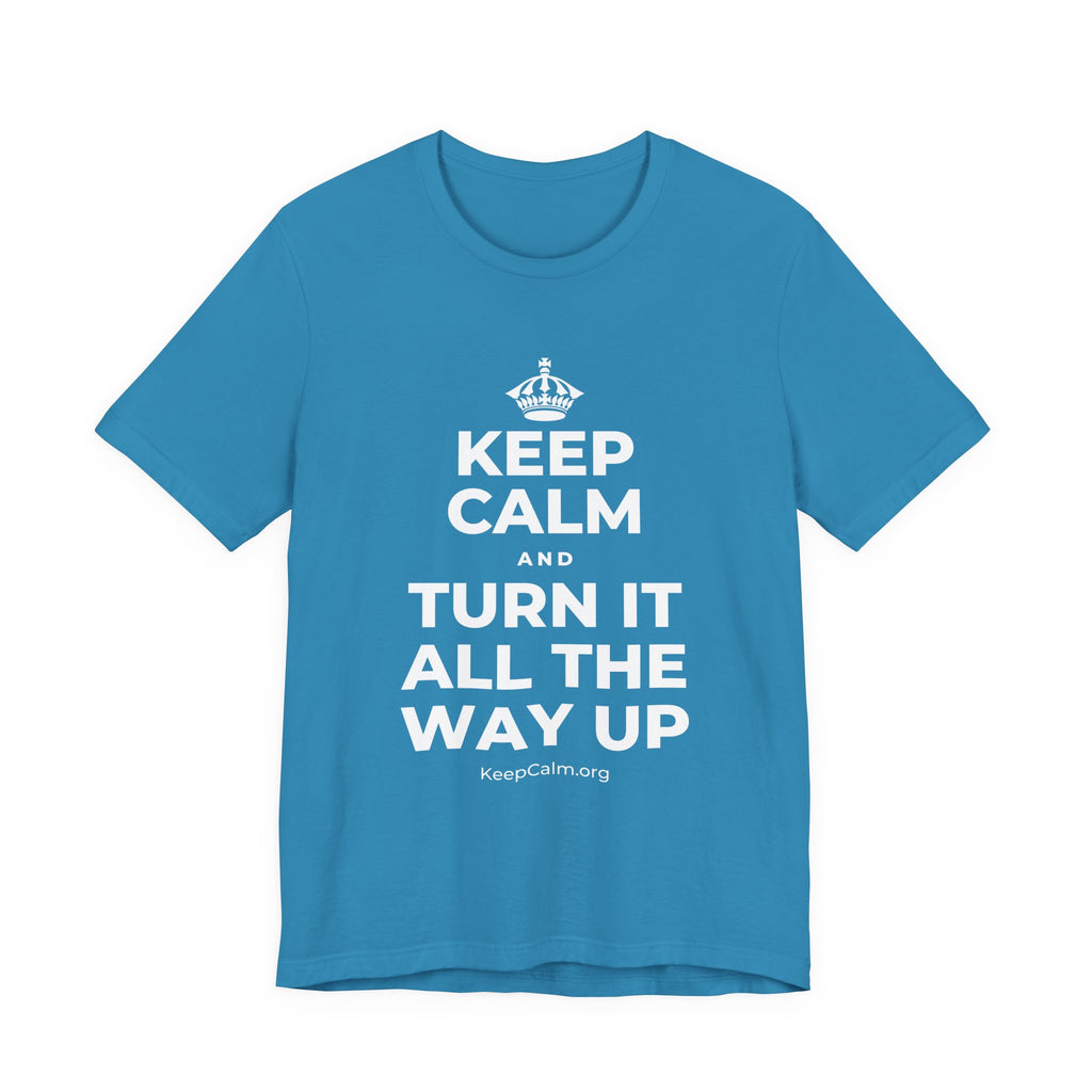 KEEP CALM AND TURN IT ALL THE WAY UP T-Shirt (White–Asphalt)