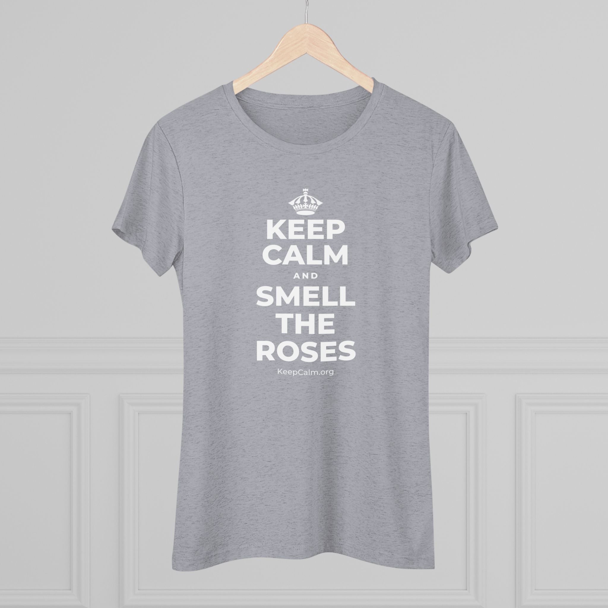 KEEP CALM AND SMELL THE ROSES Women's Tri-Blend Tee